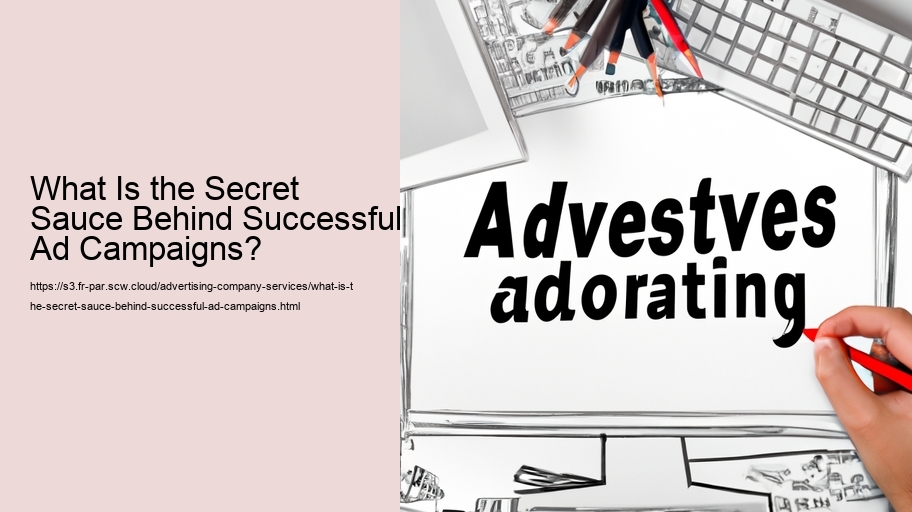 What Is the Secret Sauce Behind Successful Ad Campaigns?