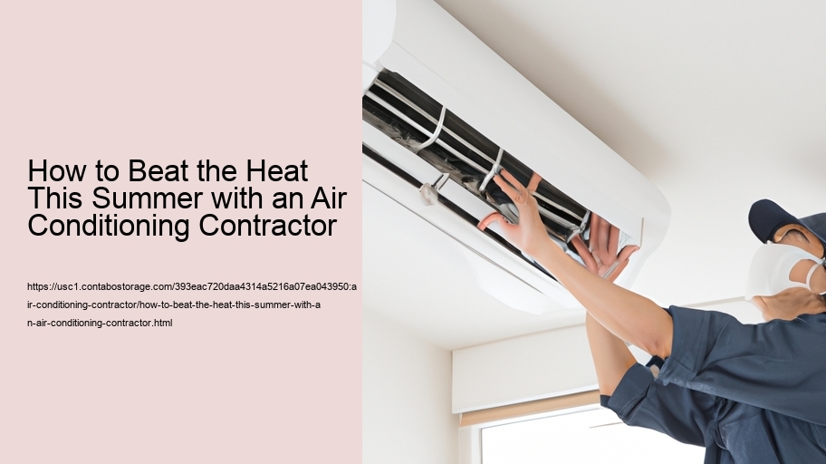 How to Beat the Heat This Summer with an Air Conditioning Contractor 