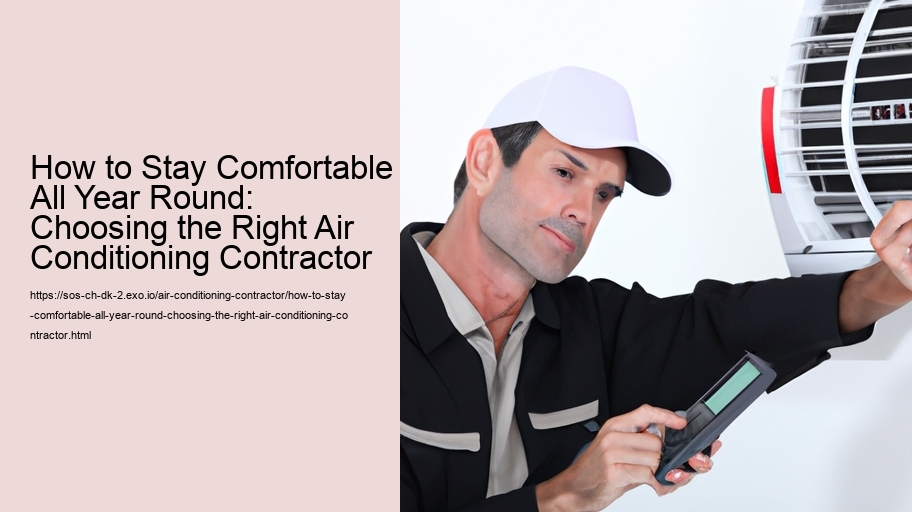 How to Stay Comfortable All Year Round: Choosing the Right Air Conditioning Contractor