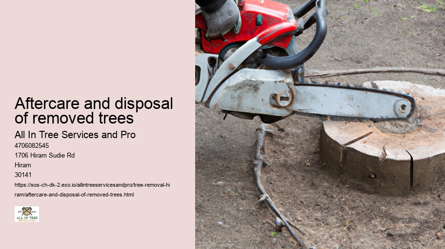 Aftercare and disposal of removed trees