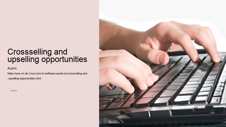 Crossselling and upselling opportunities