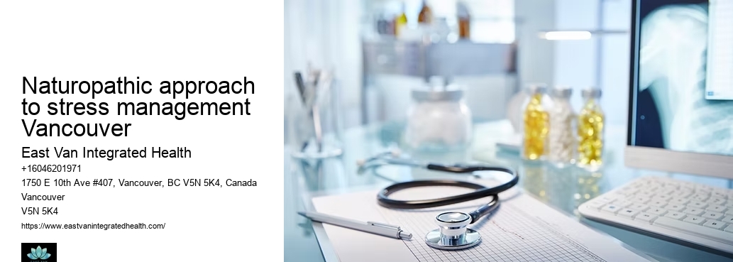 Naturopathic consultations for stress reliefNaturopathic approach to stress management Vancouver