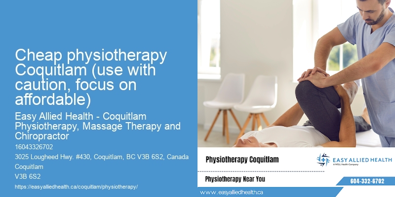 cheap physiotherapy Coquitlam (use with caution, focus on affordable)