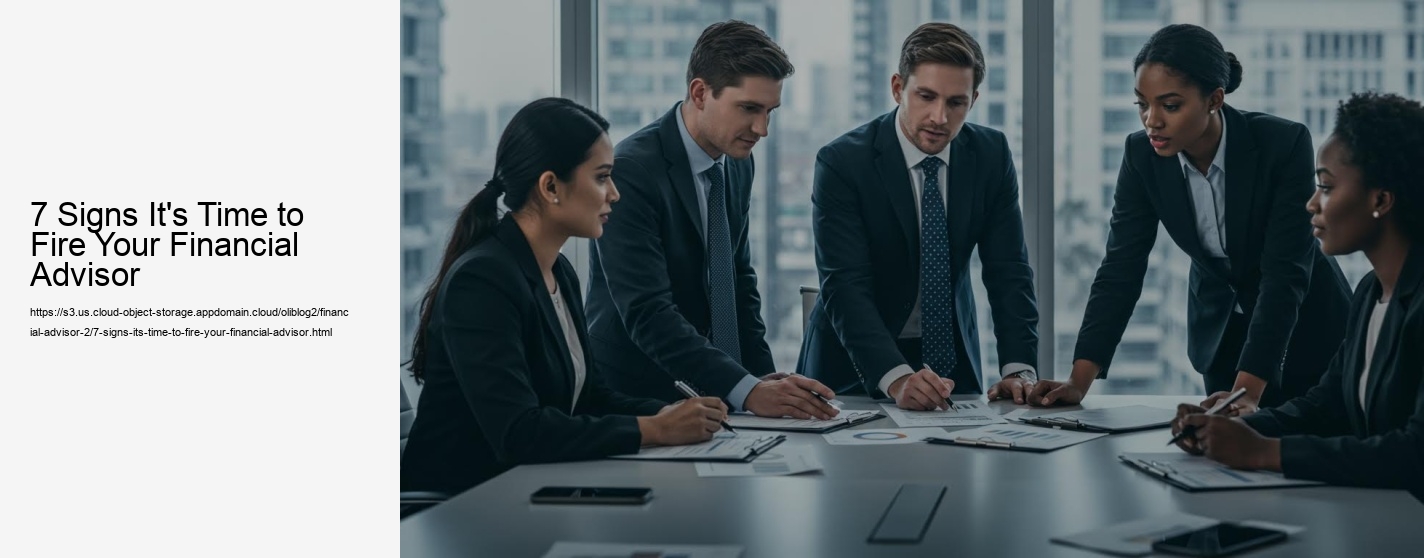 7 Signs It's Time to Fire Your Financial Advisor
