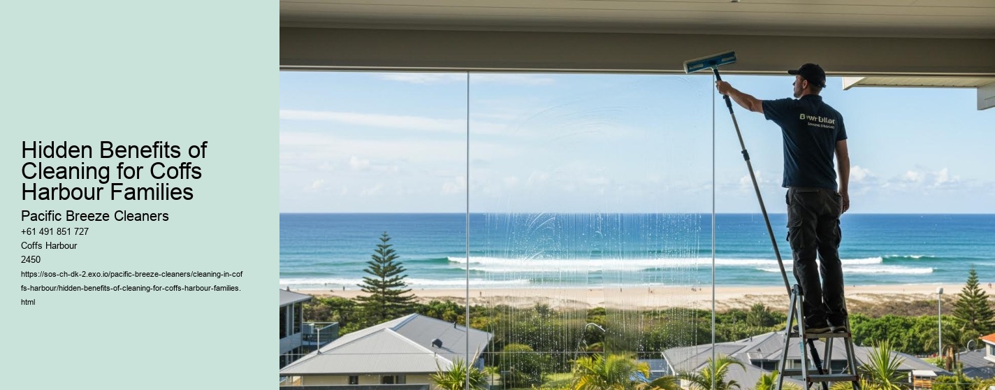 Hidden Benefits of Cleaning for Coffs Harbour Families