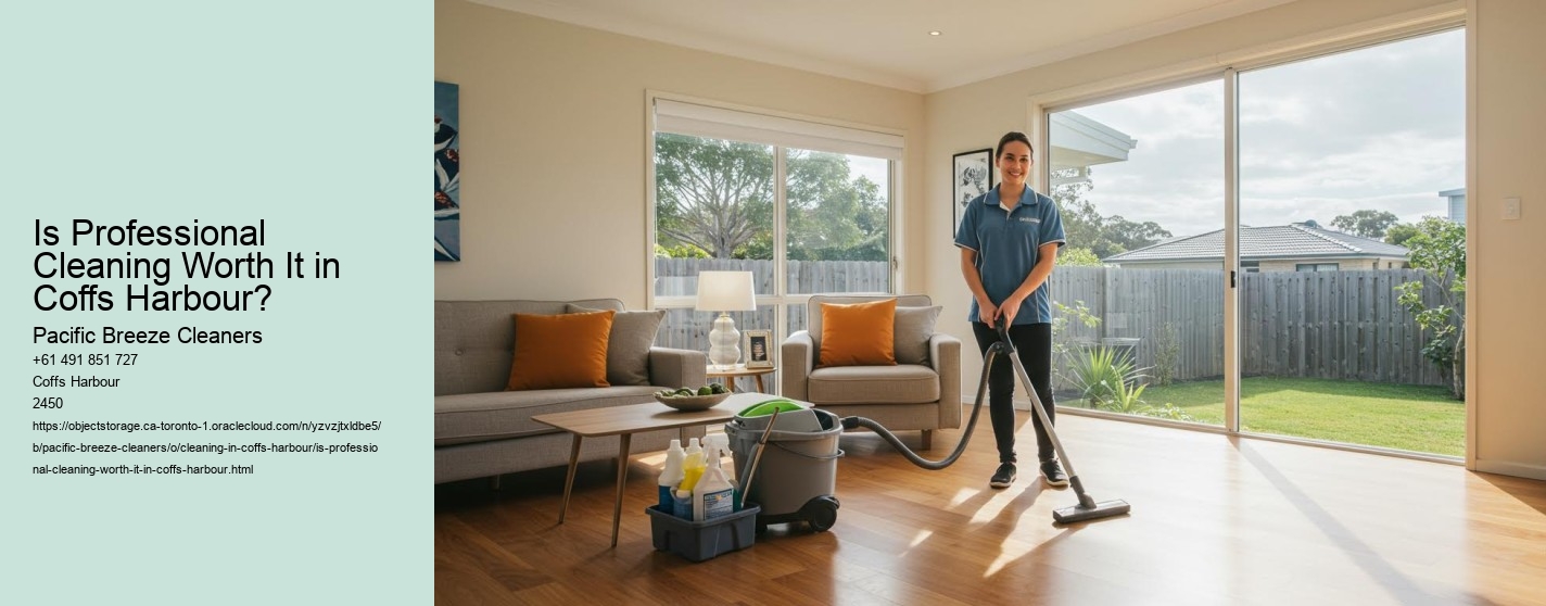 Is Professional Cleaning Worth It in Coffs Harbour?