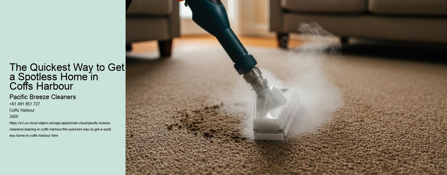 The Quickest Way to Get a Spotless Home in Coffs Harbour