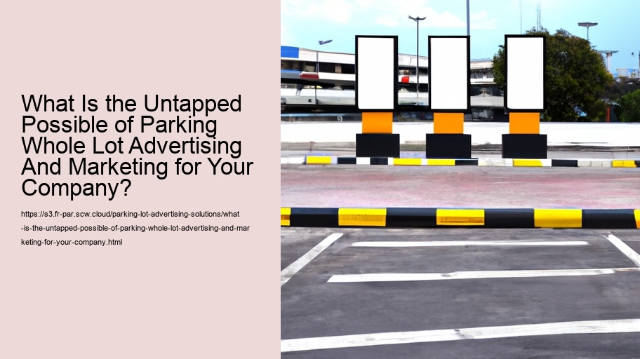 What Is the Untapped Possible of Parking Whole Lot Advertising And Marketing for Your Company?