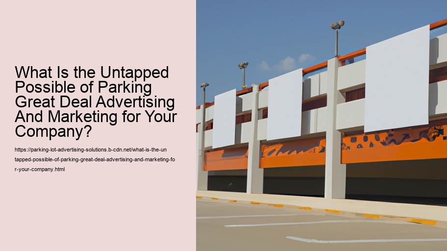 What Is the Untapped Possible of Parking Great Deal Advertising And Marketing for Your Company?