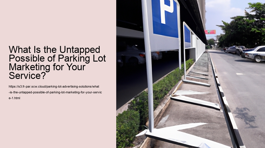 What Is the Untapped Possible of Parking Lot Marketing for Your Service?