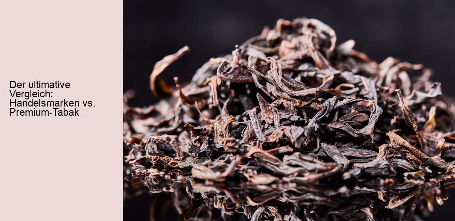 Der ultimative Vergleich: Handelsmarken vs. Premium-Tabak