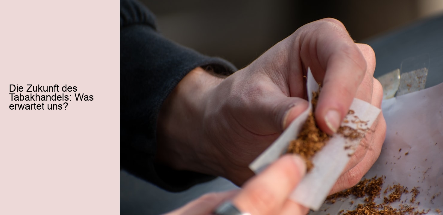 Die Zukunft des Tabakhandels: Was erwartet uns?