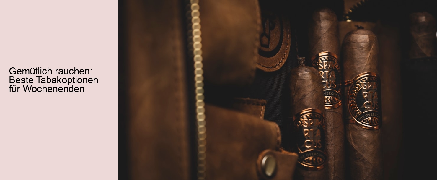 Gemütlich rauchen: Beste Tabakoptionen für Wochenenden