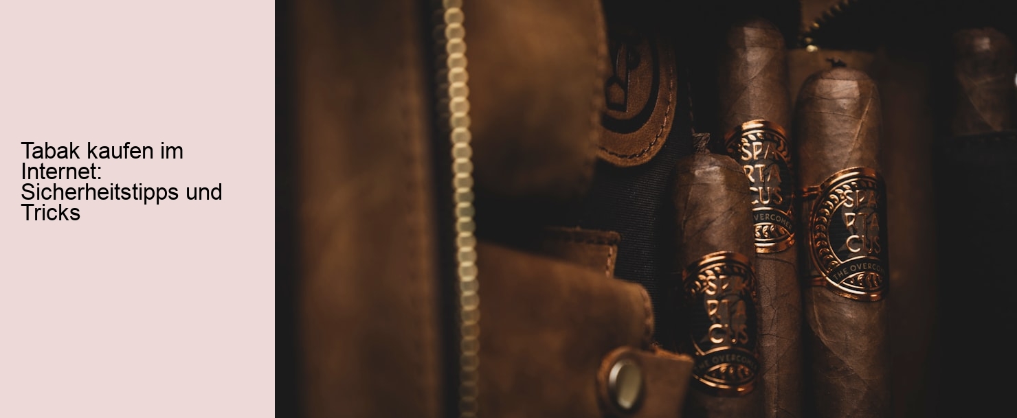 Tabak kaufen im Internet: Sicherheitstipps und Tricks