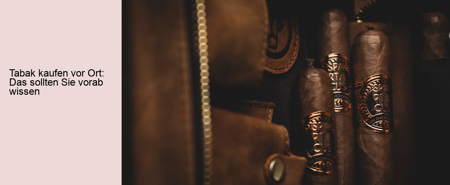 Tabak kaufen vor Ort: Das sollten Sie vorab wissen