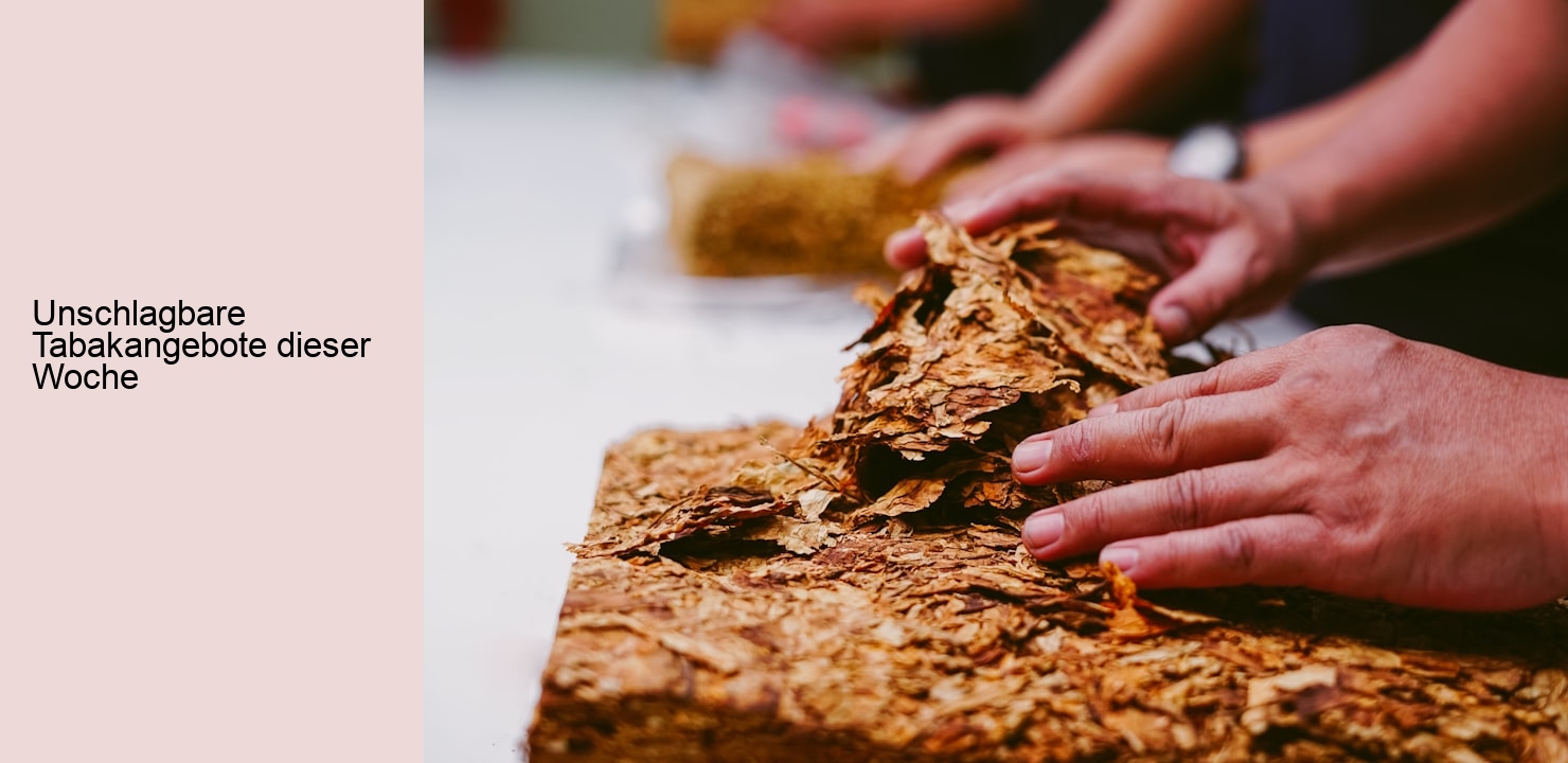 Unschlagbare Tabakangebote dieser Woche