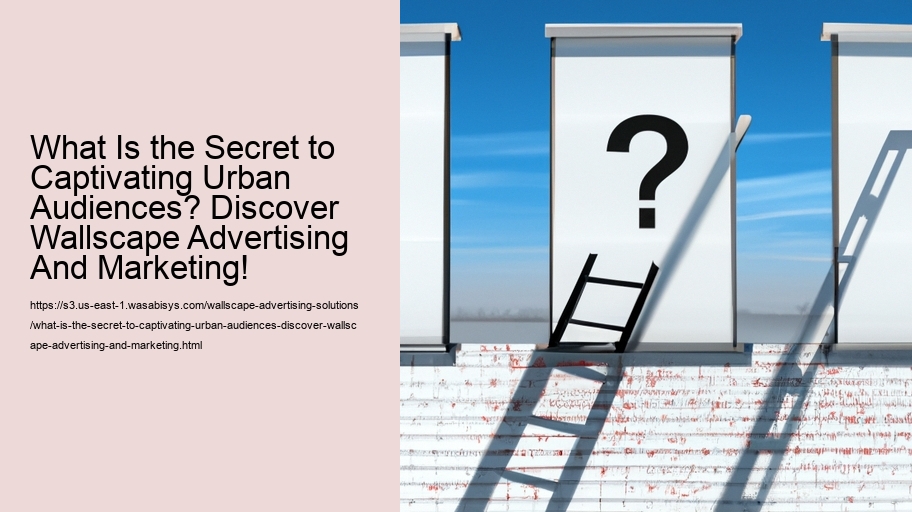 What Is the Secret to Captivating Urban Audiences? Discover Wallscape Advertising And Marketing!
